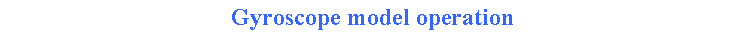 Text Box: Gyroscope model operation 