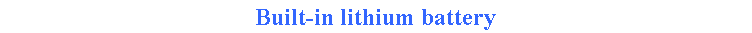 Text Box: Built-in lithium battery